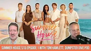 Summer House Season 10 Premiere Recap with Tom Hamlett @DumpsterDivePod - So Bad It's Good with 