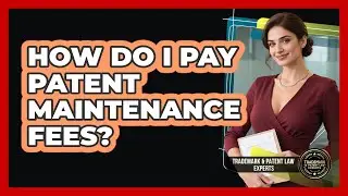 How Do I Pay Patent Maintenance Fees? - Trademark and Patent Law Experts