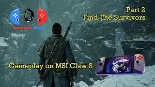 Gameplay On Msi Claw 8 ai+ | Banishers Ghosts of New Eden | 40+ FPS | Find Survivors | Part 2