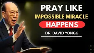 LEARN TO PRAY IN THE SPIRIT AND WALK IN THE DIMENSION OF IMPOSSIBLE MIRACLES | David Yonggi Cho
