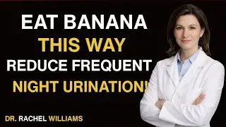 Seniors: How to Eat Bananas to Reduce Frequent Night Urination and Sleep Through the Night