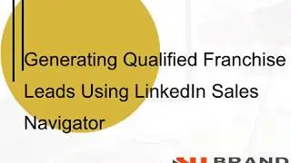 Generating Qualified Franchise Leads Using LinkedIn Sales Navigator