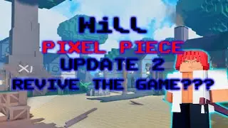 Will Pixel Piece Update 2 Revive The Game?