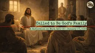 Called to Be God&rsquo;s Family &ndash; A Reflection on Mark 3:31&ndash;35 | January 27, 2026