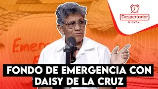 EL FONDO DE EMERGENCIA CON DAISY DE LA CRUZ