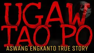 UGAW TAO PO | Aswang Engkanto True Story