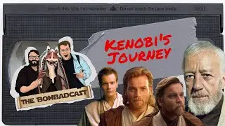 Kenobi's Journey | The Bombadcast