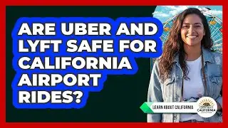 Are Uber and Lyft Safe for California Airport Rides?