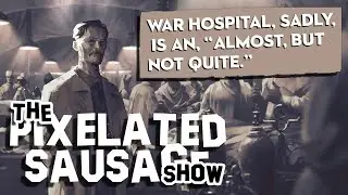 War Hospital, Bahnsen Knights, Nephenthesys, and More | The Pixelated Sausage Show