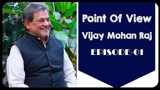 Point Of View Of Vijay Mohan Raj Episode  -01 | Vijay Mohan Raj | Maj S Bakhtiar Choudary#trending