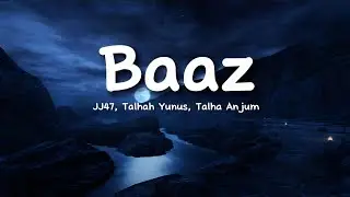 JJ47, Talhah Yunus, Talha Anjum - BAAZ (lyrics)