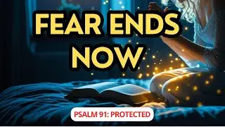 GOD&rsquo;S PROTECTION TONIGHT: Psalm 91 Prayer to Banish Fear and Anxiety (Sleep in Peace)
