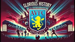 The Glorious History of Aston Villa 2024