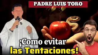 PADRE TORO &iquest;C&oacute;mo puedo evitar las tentaciones del MALIGNO? | PADRE LUIS TORO 