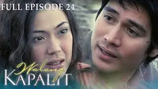 Full Episode 24 | Walang Kapalit
