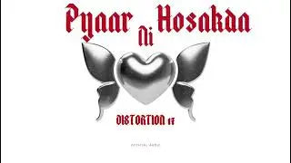Distortion 17 - Pyaar Ni Hosakda (Official Audio) Latest Punjabi Songs 2025