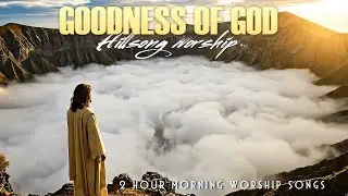 Hillsong Worship Best Praise Songs Collection 2026, Christian Songs With Lyrics, Goodness Of God