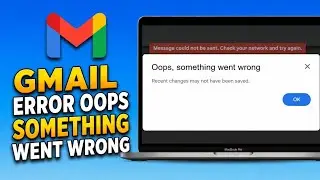 Gmail Error Oops Something Went Wrong Recent Changes May Not Have Been Saved (Easy Fix Guide)