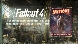 Fallout 4 Collection: AAT The Man Who Could Stop Time