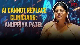 AI fears &lsquo;largely misplaced&rsquo;, AI cannot replace clinicians: Union Minister Anupriya Patel