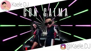 CON CALMA - DADDY YANKEE (Remix) x KAELE DJ