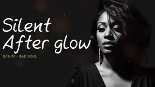 Silent Afterglow - SANNX [R&B Soul]