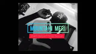 Mountain meri ( OFFICIAL AUDIO) Jhard Blaque ft Noxy Blaque 2016 oldies 🔥🎶