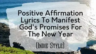 Indie Music: Positive Affirmation Lyrics To Manifest God&rsquo;s Promises For 2026