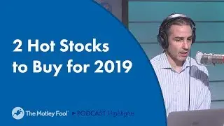 2 Hot Stocks to Buy for 2019