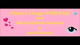 Prière à l'Ange VEHUIAH pour attirer prospérité amoureuse & succès professionnel