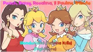 Peach, Daisy, Rosalina, & Pauline Tribute: Wonderland (Natalia Kills) (Nightcore)
