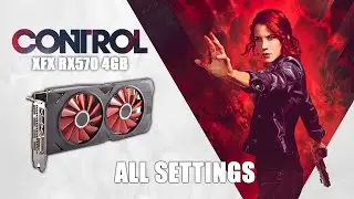 CONTROL  - ВСЕ НАСТРОЙКИ | RX 570 4GB + RYZEN 5 1500X