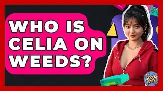 Who Is Celia On Weeds? - I'm a 2000s Baby