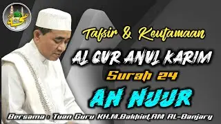 24. Tafsir & Keutamaan Surah AN-NUUR || KH.MUHAMMAD BAKHIET.AM || Pengasuh PonPes Nurul Muhibbin