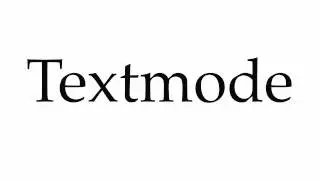 How to Pronounce Textmode