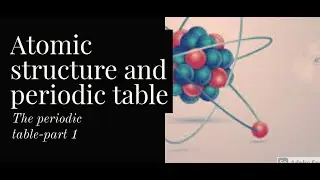 chemistry revision 1.2 discussing the periodic table and its structure pt.1