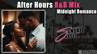 AFTER HOURS R&B MIX | SAYSO SUNDAYS