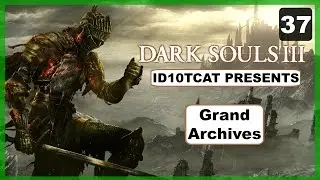 Dark Souls 3 - Grand Archives - Episode 37 - LP With ID10TCAT