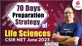 CSIR 2023 | 70 Days Preparation Strategy of Life Sciences | CSIR NET 2023 Study Plan | Ashish Sir
