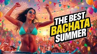 The Best Bachata Summer | Heartfelt Bachata Rhythms 💃