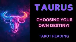 TAURUS ~ CHOOSING YOUR OWN DESTINY! ~ TAROT READING