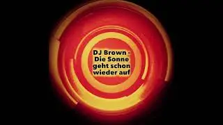 DJ Brown - Die Sonne geht schon wieder auf