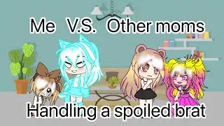 ~ || Me V.S. Some other moms handling a spoiled brat || Not original || ~