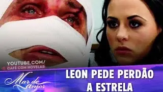 Mar de Amor - Leon pede perd&atilde;o a Estrela