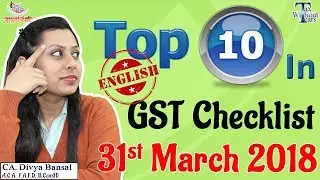 GST Checklist (English) for FY 2017-18 (31st March 2018) | CA Divya Bansal | Tax Without Tears