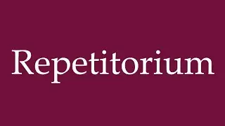 How to Pronounce ''Repetitorium'' (Repetition course) Correctly in German