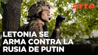 Letonia se arma contra Putin | ARTE.tv Documentales