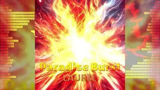 Paradise Burst / LAUREL(タクニャン)