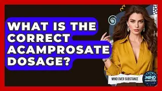What Is The Correct Acamprosate Dosage? - Mind Over Substance