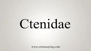How To Say Ctenidae
